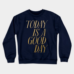 Today is a Good Day Crewneck Sweatshirt